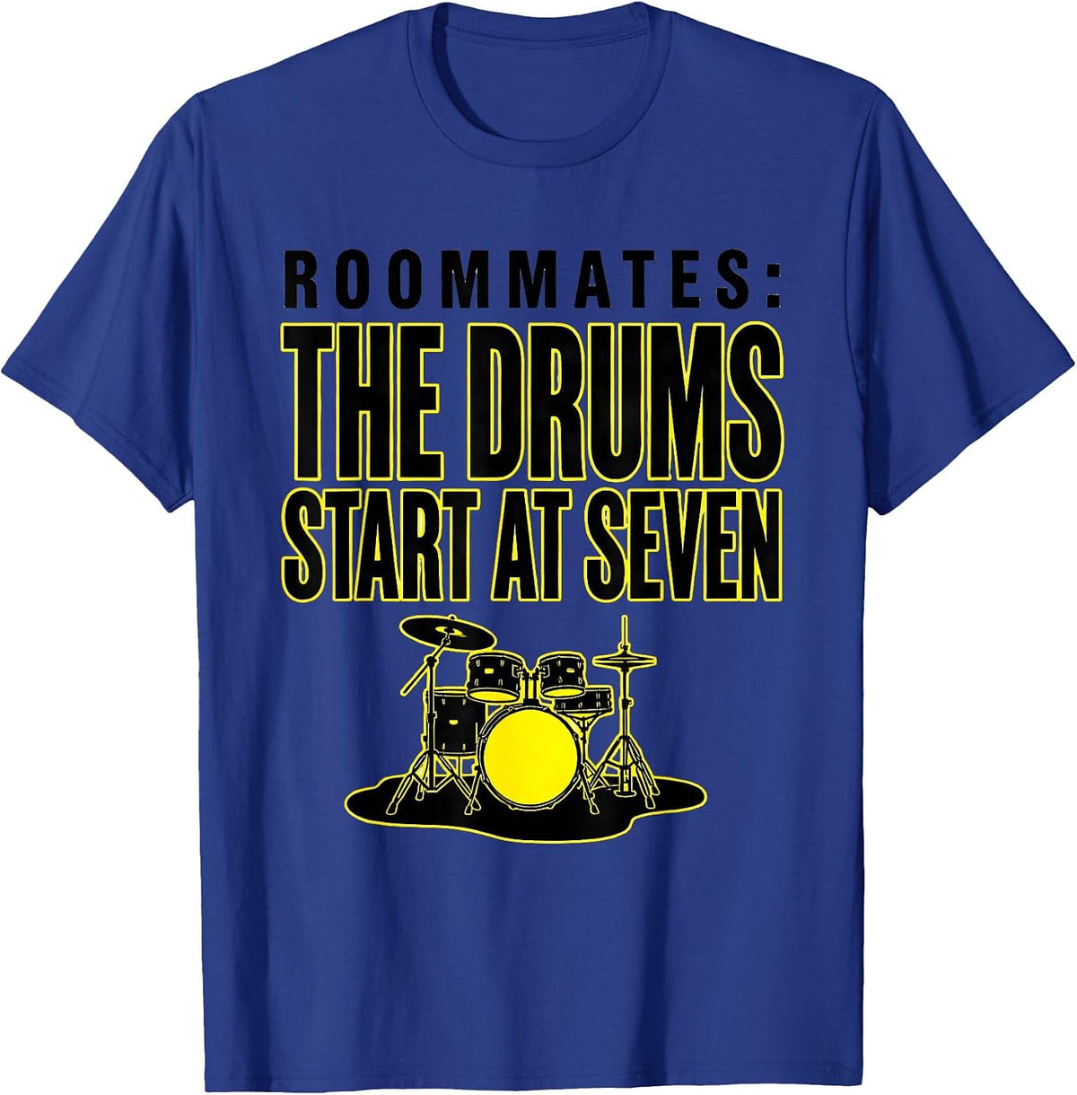 Roommates: The Drums Start At Seven Funny Drummer T-Shirt - Royal Blue