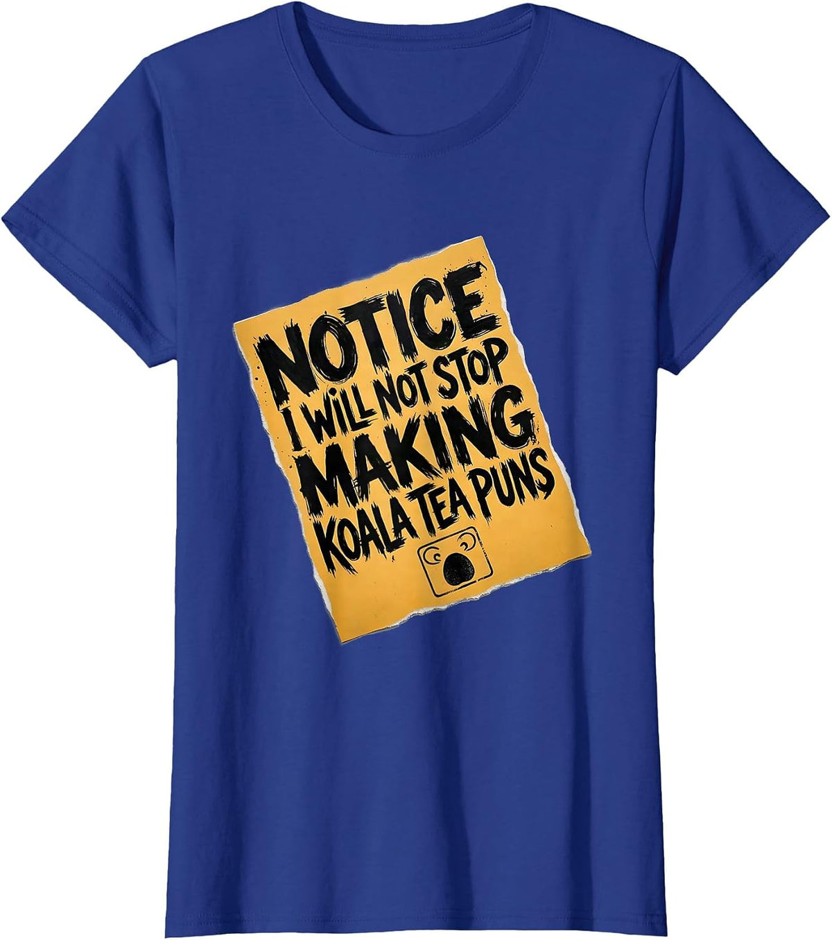 Women's Notice: I Will Not Stop Making Koala Tea Puns Funny T-Shirt - Royal Blue