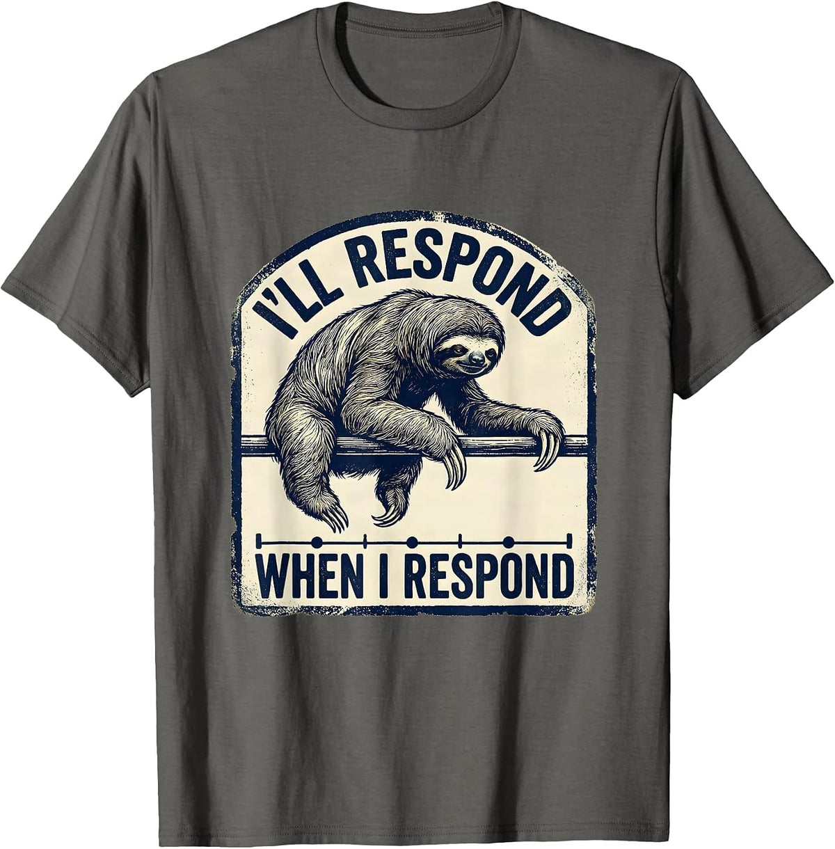 Men's I'll Respond When I Respond Funny Sloth Lover Animal Humor T-Shirt - Asphalt Grey