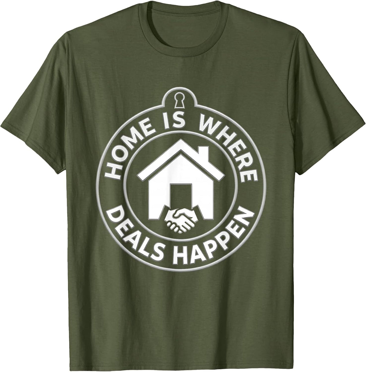 Home Is Where Deals Happen Realtor Design T-Shirt - Olive Green