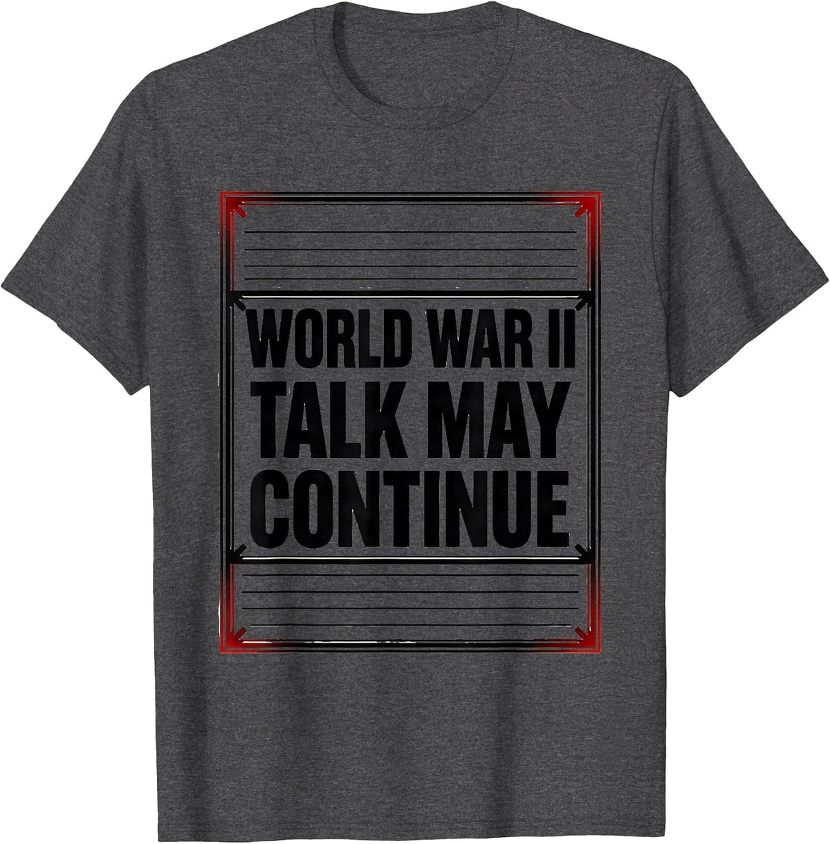 Men's World War II Talk May Continue Retro WW2 History Buff Humor T-Shirt - Dark Heather Grey