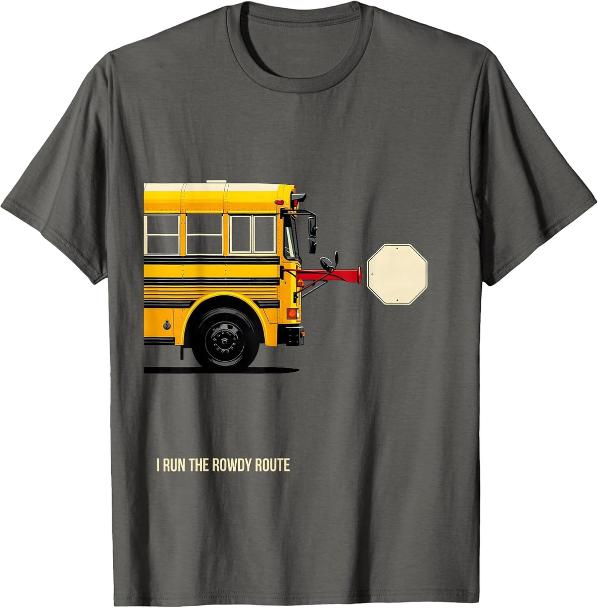 I Run The Rowdy Route Funny School Bus Driver Appreciation T-Shirt - Asphalt Grey