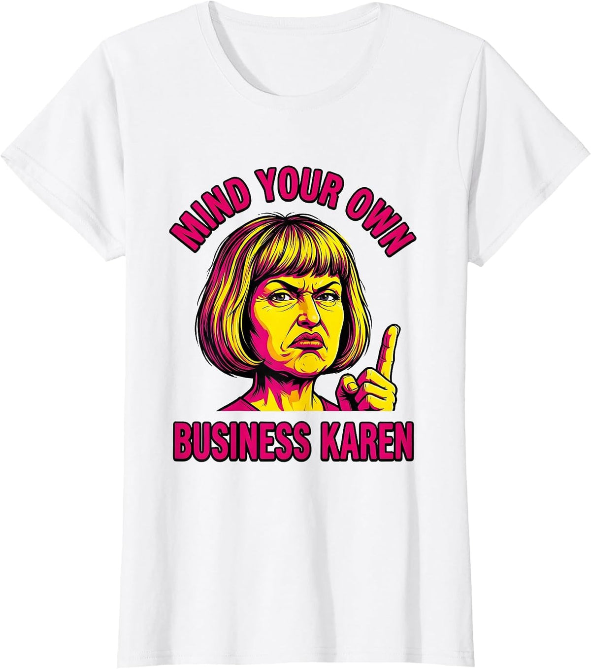 Mind Your Own Business Karen Funny Saying T-Shirt - White