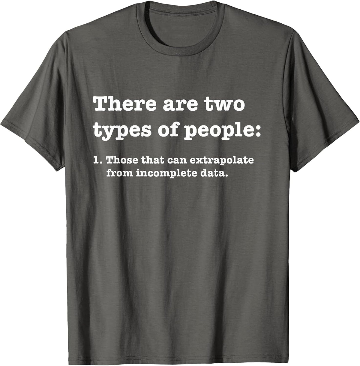 Two Types of People Incomplete Data Extrapolate T-Shirt - Asphalt Grey