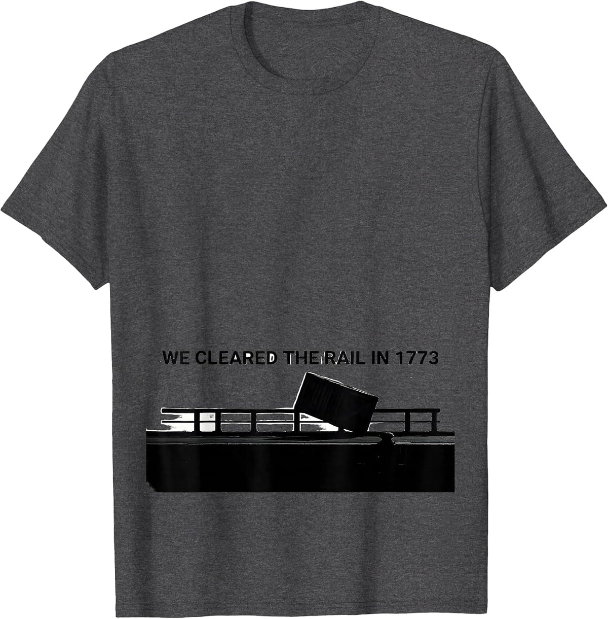 Men's We Cleared The Rail In 1773 Funny History Teacher July 4th T-Shirt - Dark Heather Grey