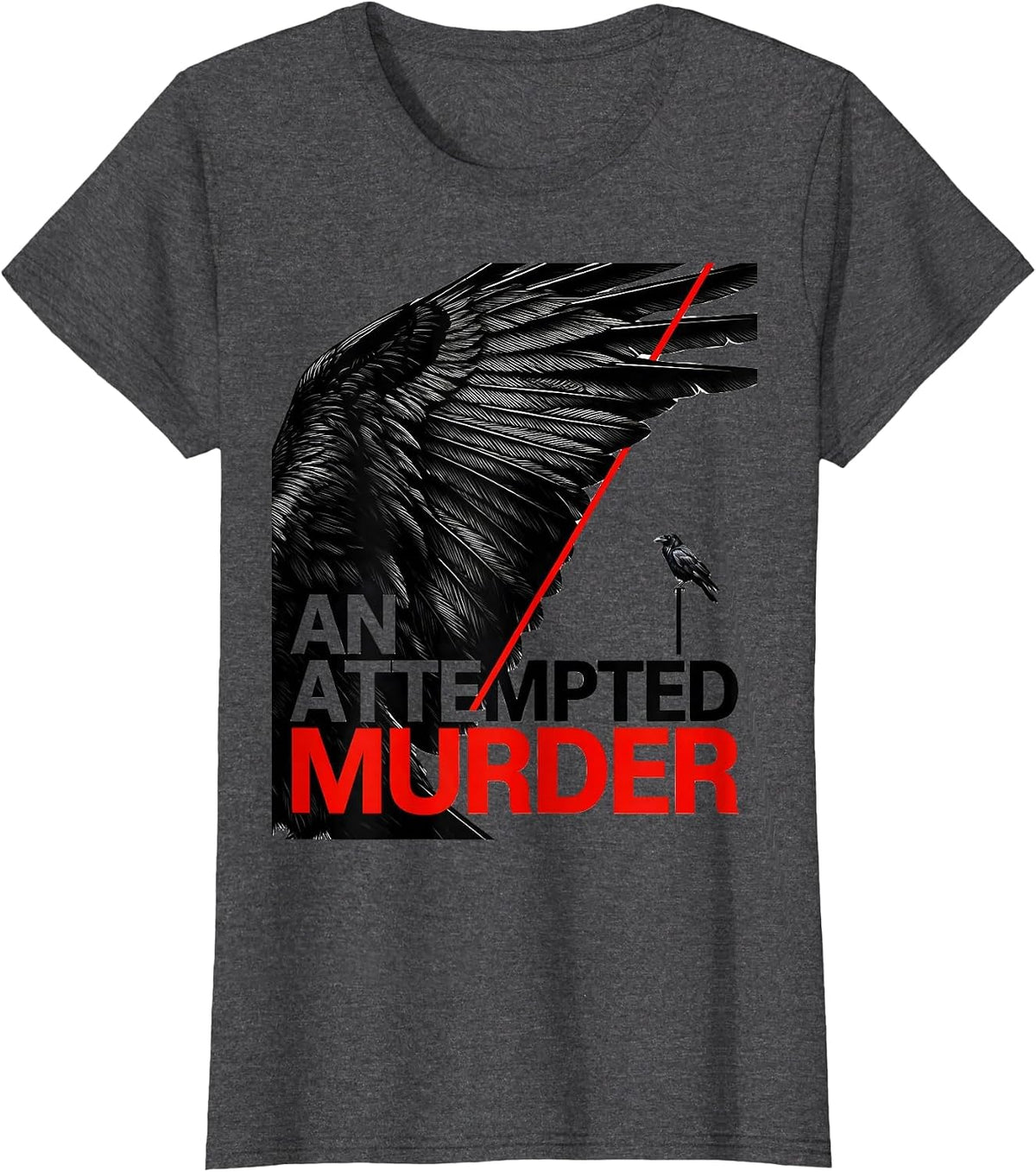 Women's An Attempted Murder New Wave Typography Dark Humor Crow T-Shirt - Dark Heather Grey