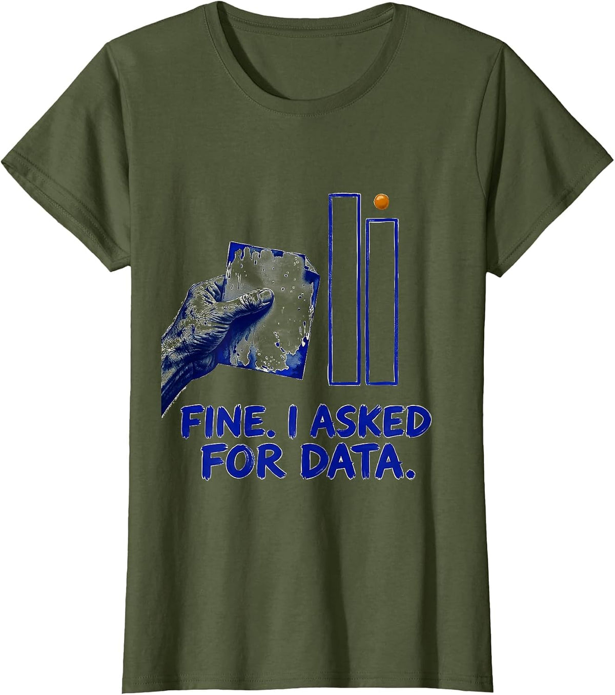 Women's Fine. I Asked For Data Funny Data Analyst Geek Humor T-Shirt - Olive Green