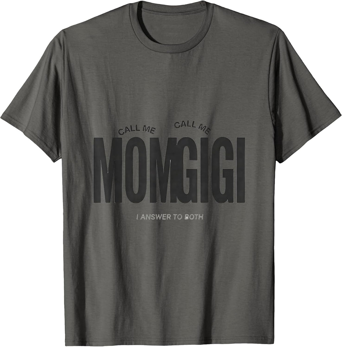 Men's Call Me Mom Call Me Gigi I Answer To Both Grandma Gift T-Shirt - Asphalt Grey