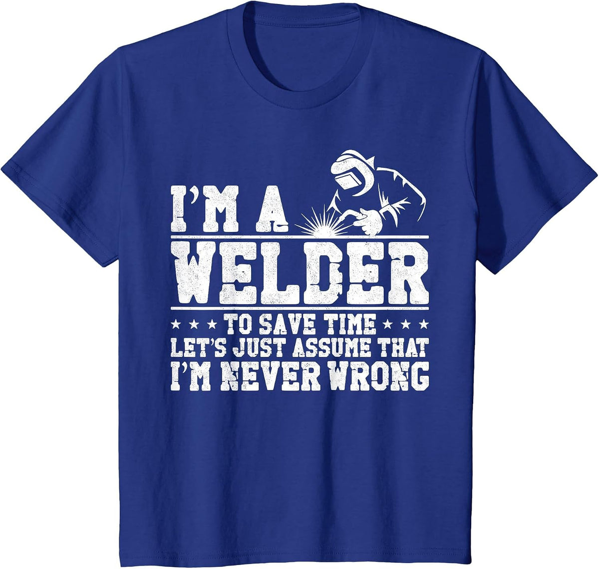 Welder Welding Vintage I'm A Welder to Save Time Let's Just T-Shirt - Royal Blue