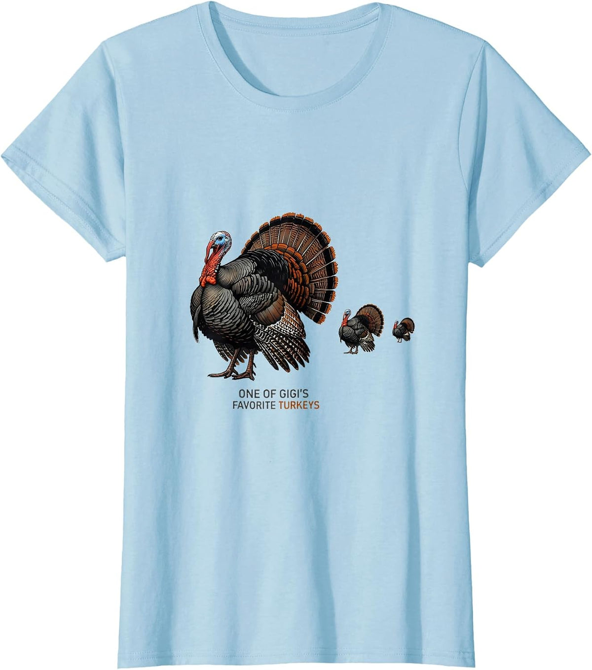 Women's One Of Gigi's Favorite Turkeys Funny Thanksgiving Family T-Shirt - Baby Blue
