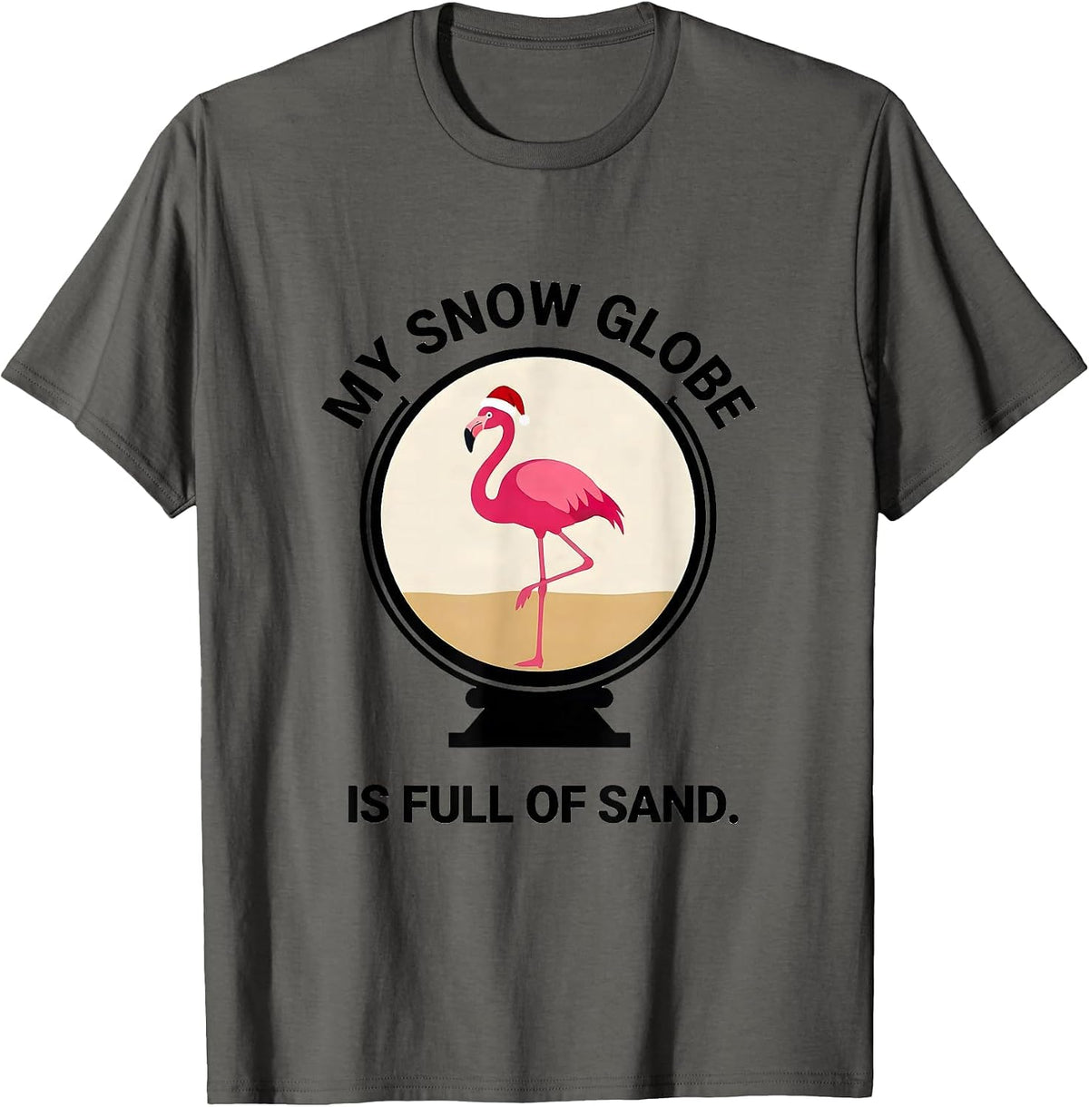 My Snow Globe Is Full Of Sand Whimsical Pink Flamingo T-Shirt - Asphalt Grey