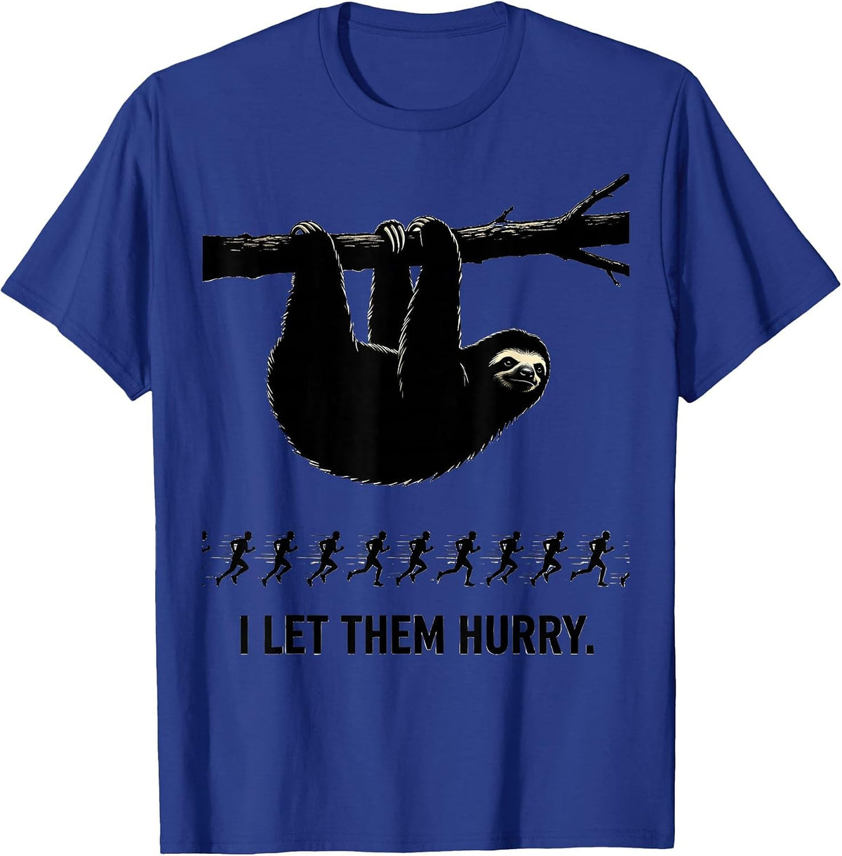 I Let Them Hurry Funny Sloth Lover Humor Novelty Gift T-Shirt - Royal Blue