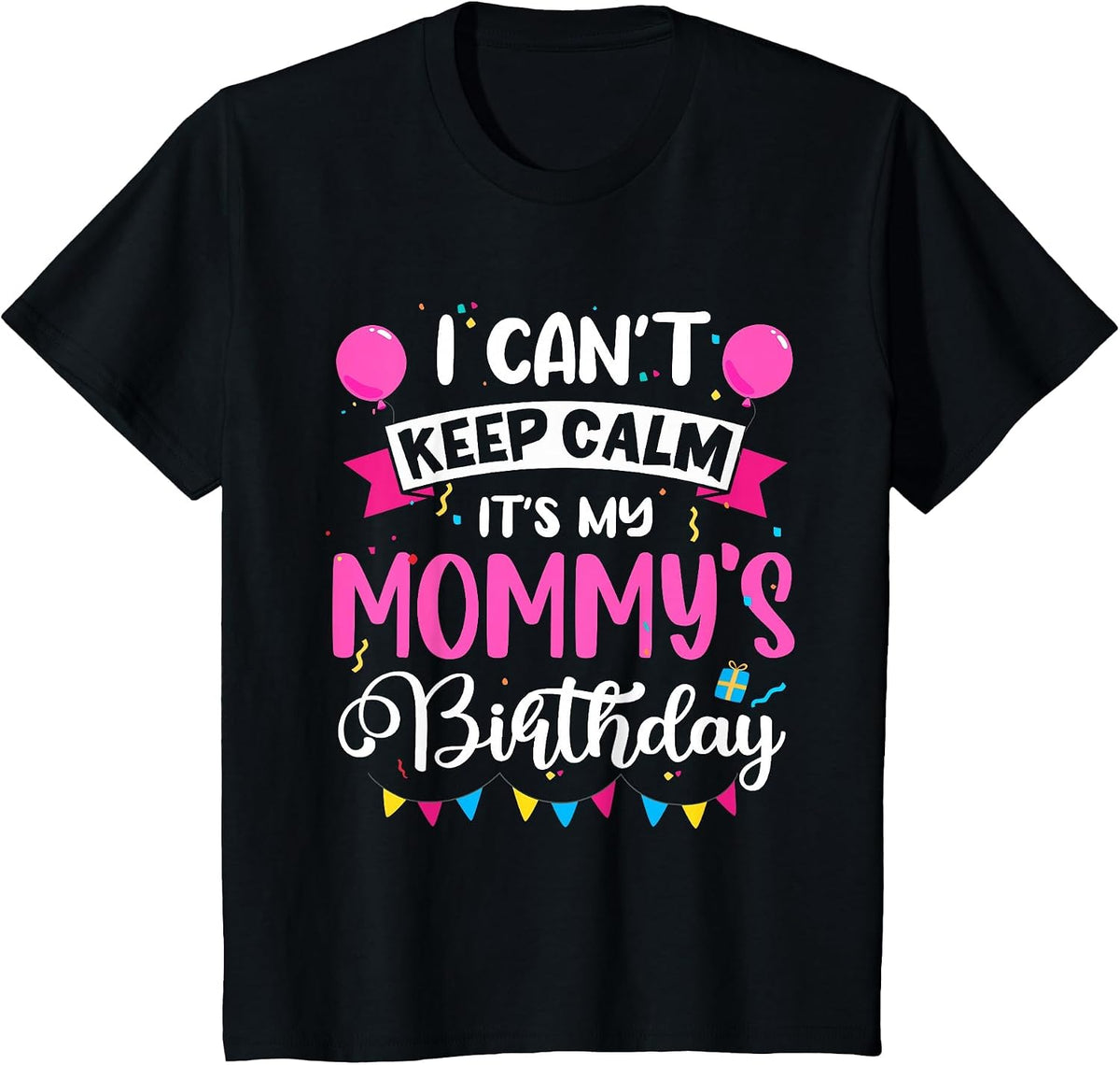 I Can't Keep Calm It's My Mommy Birthday T-Shirt - Black