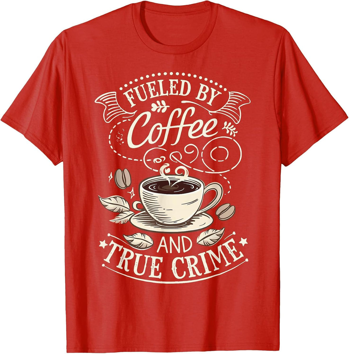 Fueled By Coffee and True Crime T-Shirt - Red