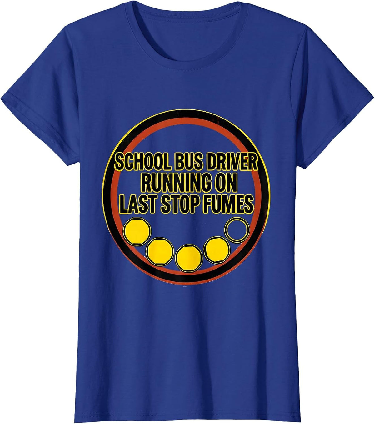 Women's School Bus Driver, Running On Last Stop Fumes Funny T-Shirt - Royal Blue