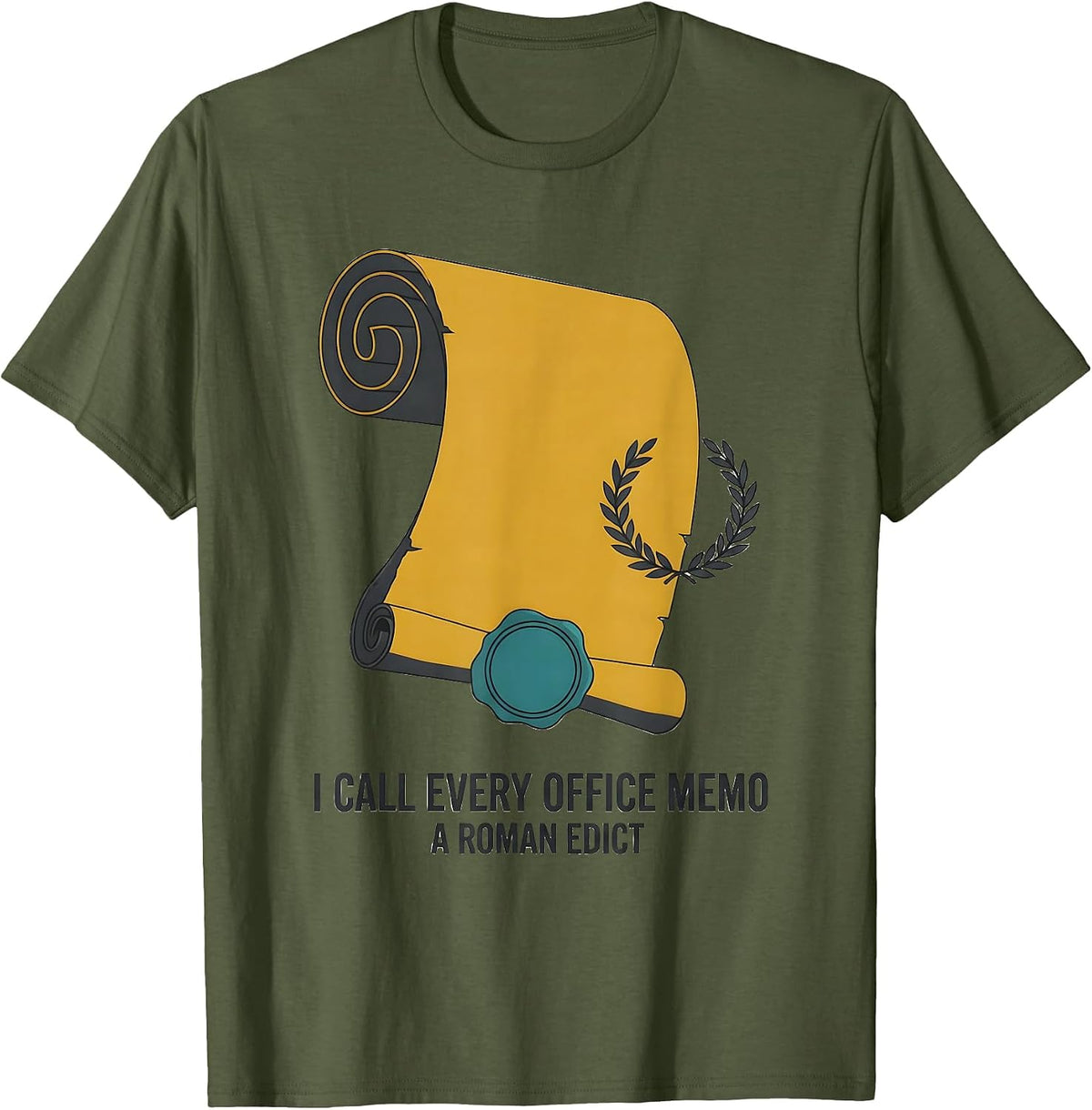 I Call Every Office Memo A Roman Edict Funny History Teacher T-Shirt - Olive Green