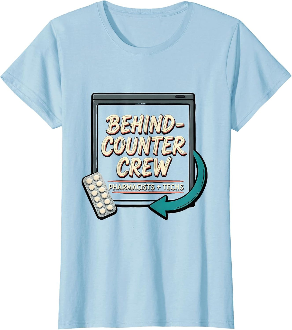 Behind-Counter Crew: Pharmacists + Techs Funny T-Shirt - Baby Blue