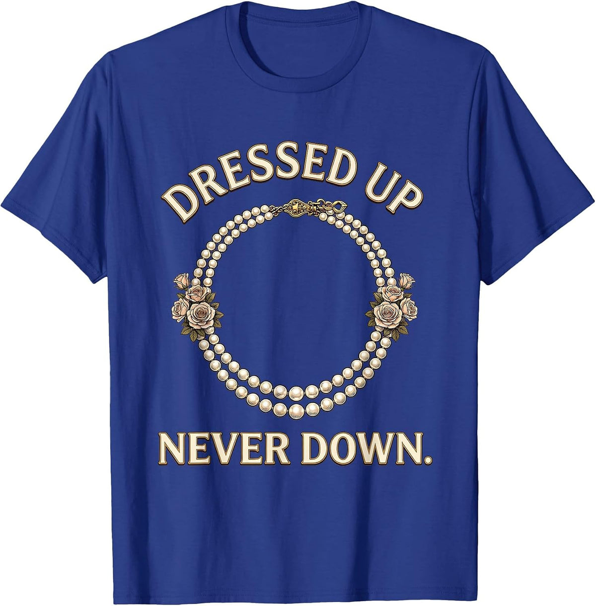 Men's Pearls Are Always Appropriate Dressed Up Never Down T-Shirt - Royal Blue