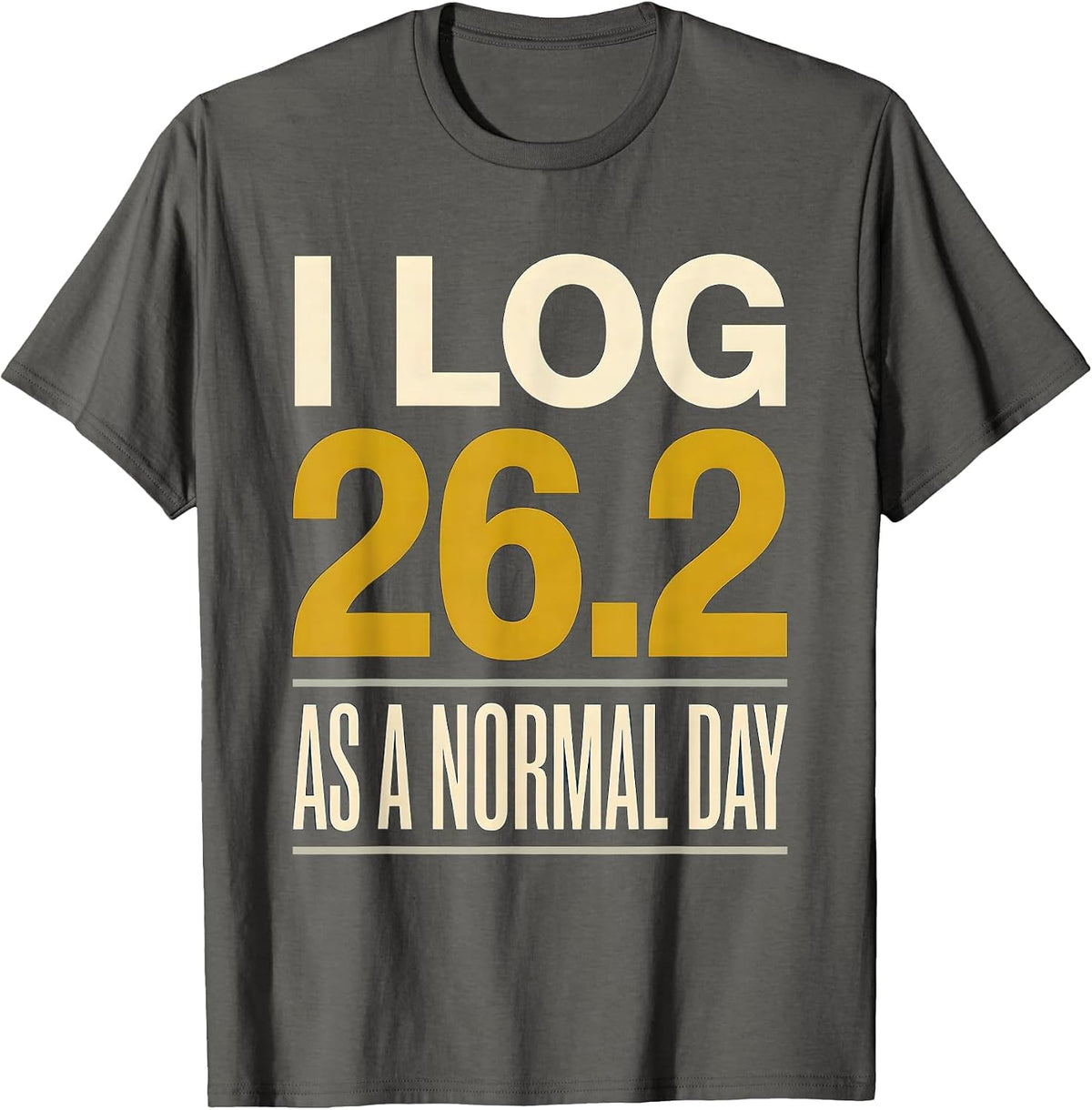 I Log 26.2 As A Normal Day Funny Runner Marathon Gift T-Shirt - Asphalt Grey