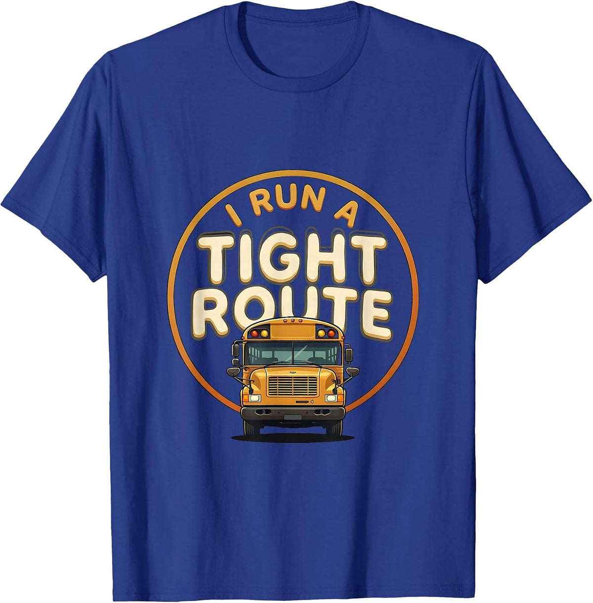 Men's I Run A Tight Route Bold School Bus Driver Appreciation T-Shirt - Royal Blue