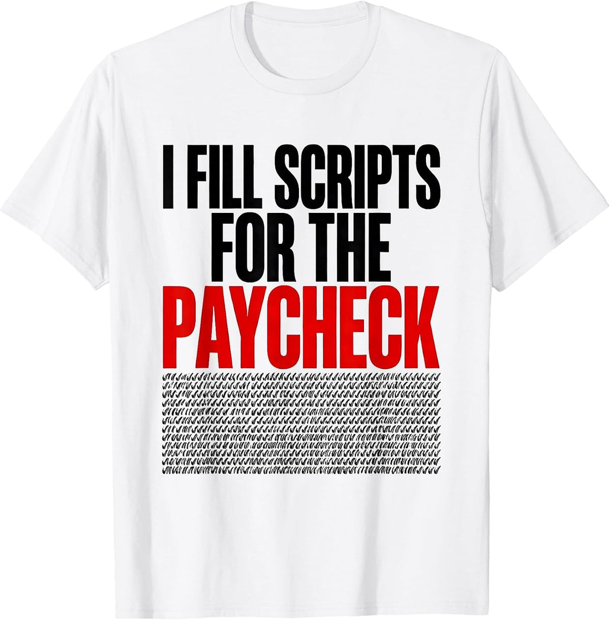 Men's I Fill Scripts For The Paycheck Funny Pharmacy Tech Humor T-Shirt - White