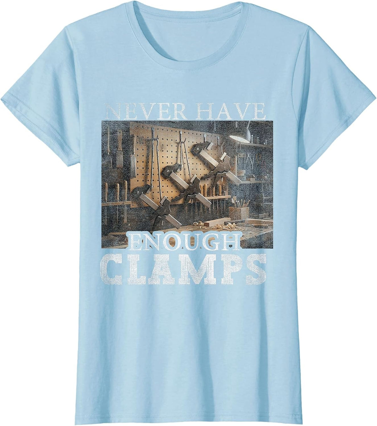 Never Enough Clamps Woodworking Instruments Carpenter T-Shirt - Baby Blue
