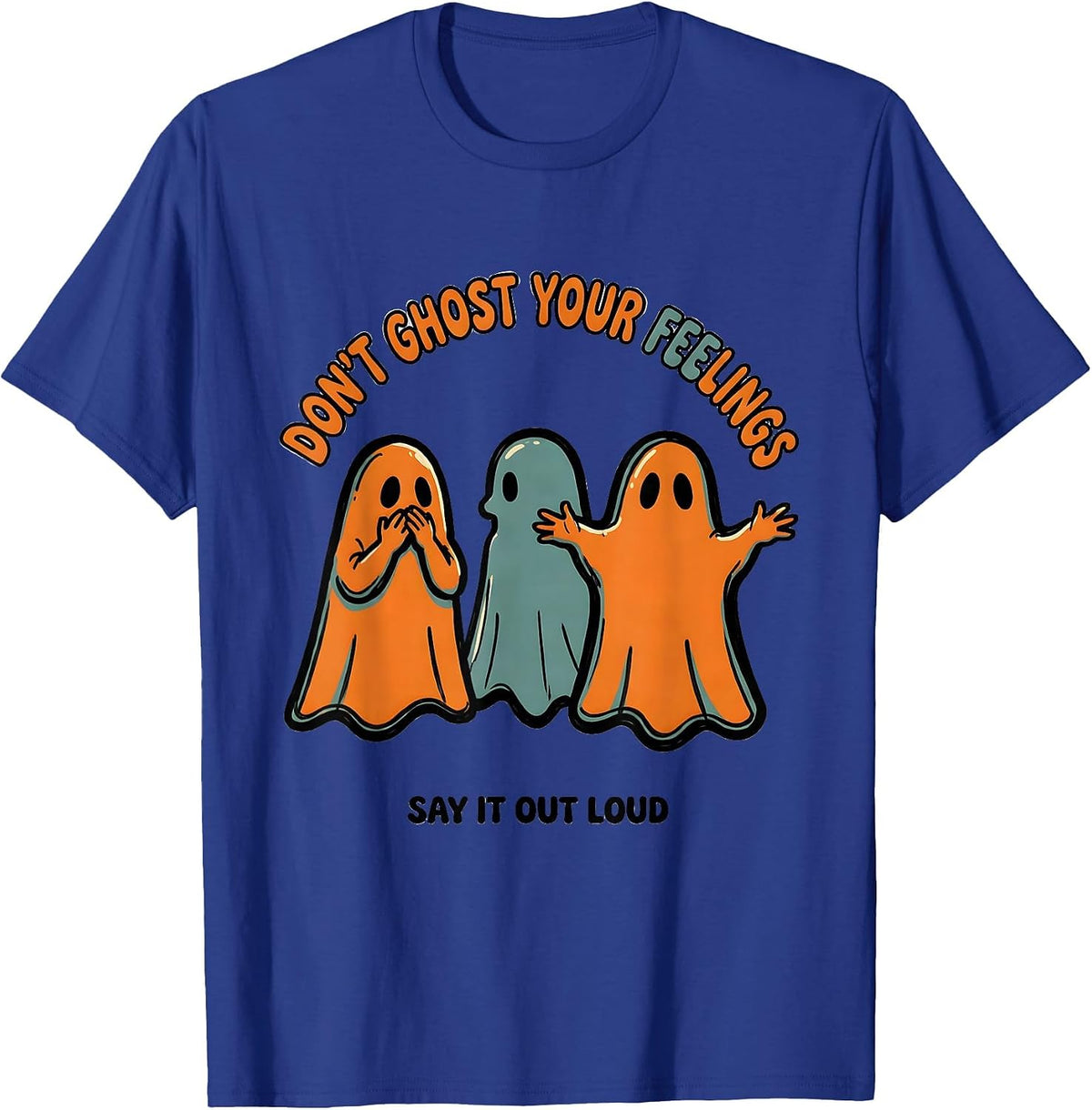 Don't Ghost Your Feelings Say It Out Loud Halloween T-Shirt - Royal Blue