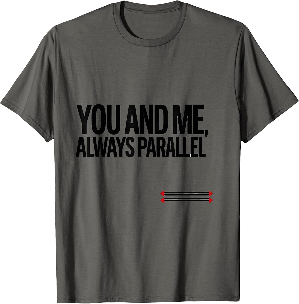 You And Me, Always Parallel Funny Teacher Valentine Humor T-Shirt - Asphalt Grey