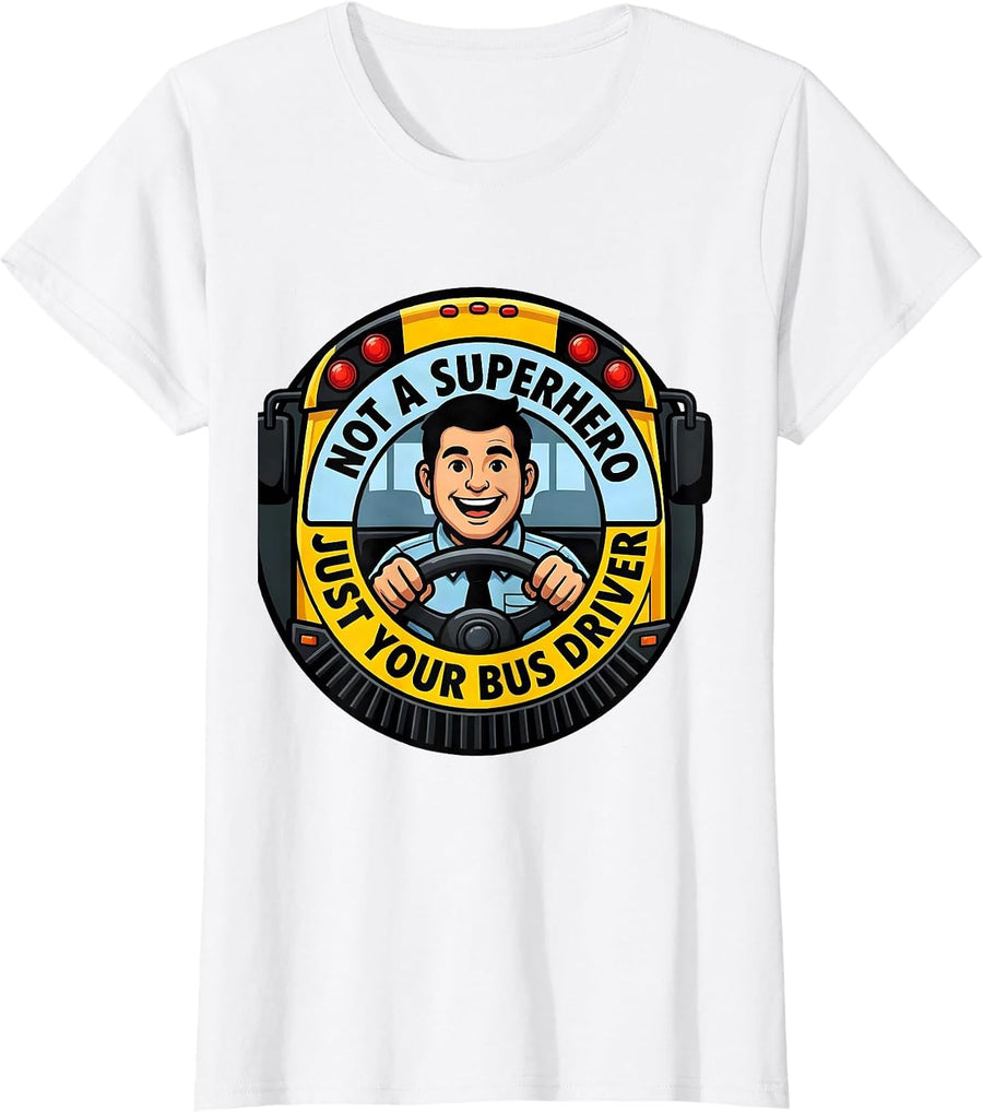 Women's Not A Superhero Just Your Bus Driver Funny School Bus Driver T-Shirt - White