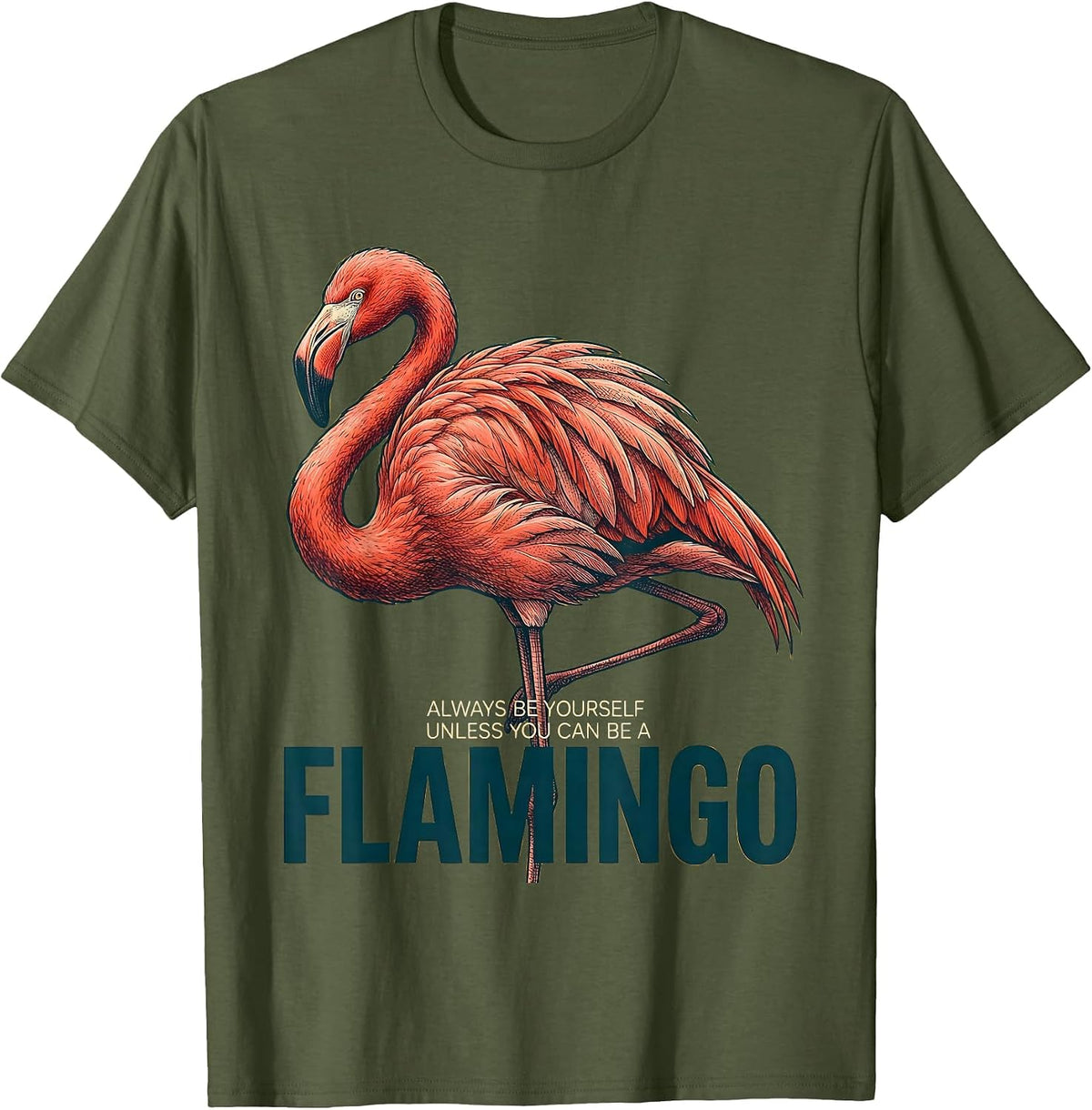 Men's Always Be Yourself Unless You Can Be A Flamingo Funny T-Shirt - Olive Green