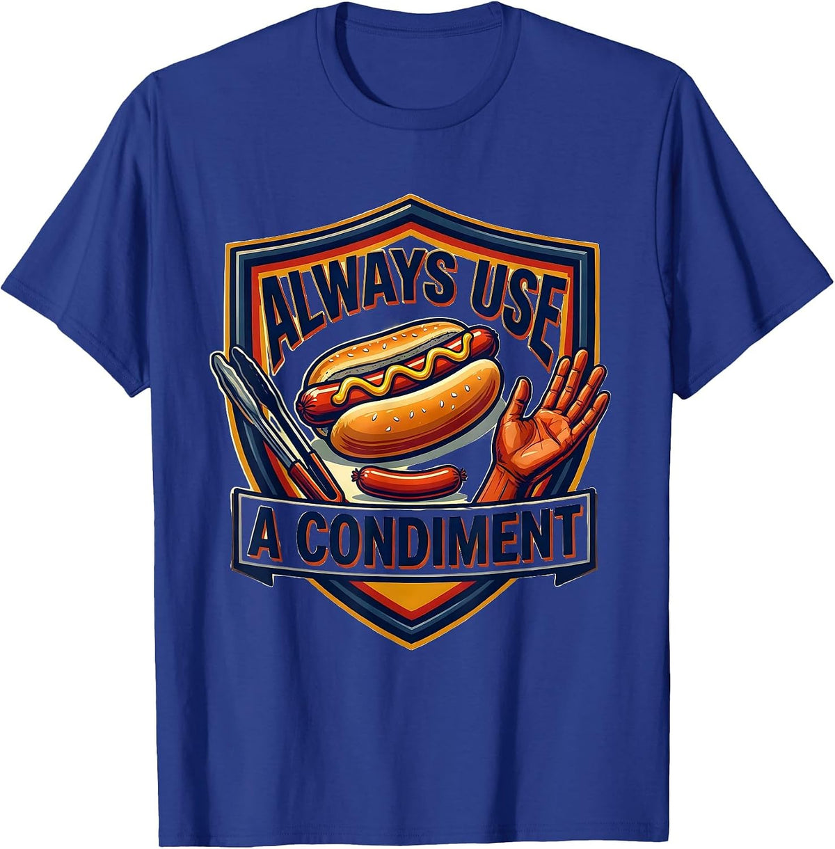Always Use A Condiment Funny Hot Dog BBQ Grilling Humor T-Shirt - Royal Blue
