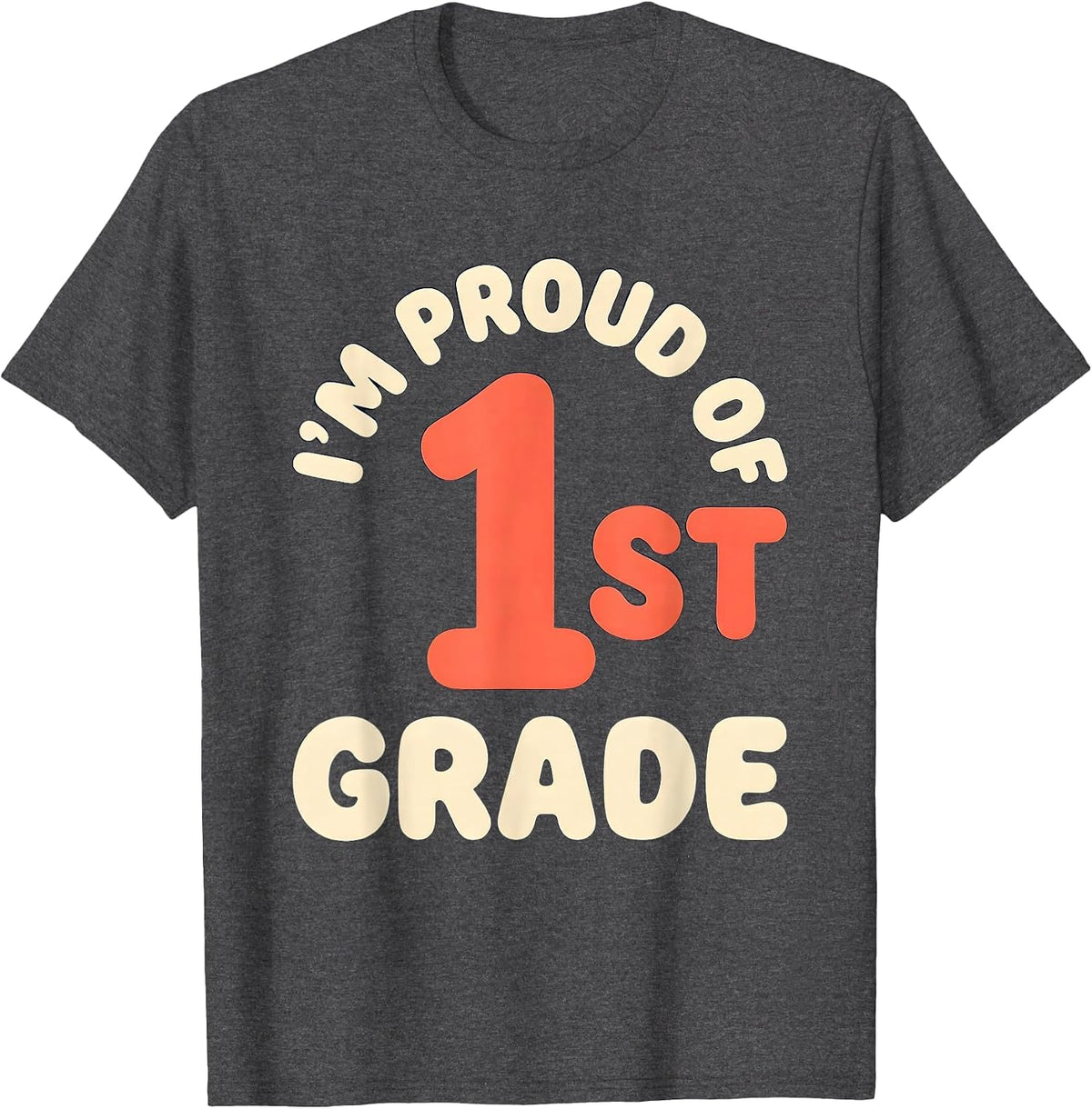 I’m Proud Of 1st Grade Funny Back to School First Day T-Shirt - Dark Heather Grey