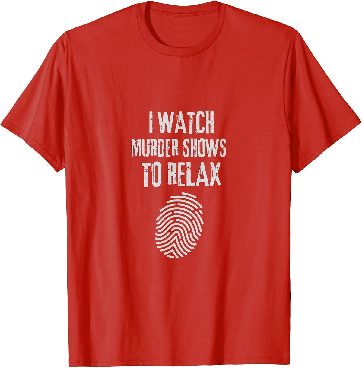 I Watch Murder Shows to Relax - Fun True Crime Lovers T-Shirt - Red