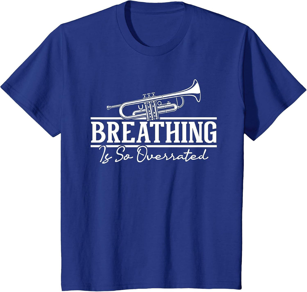Breathing is So Overrated - Trumpet Lover Trumpeter T-Shirt - Royal Blue