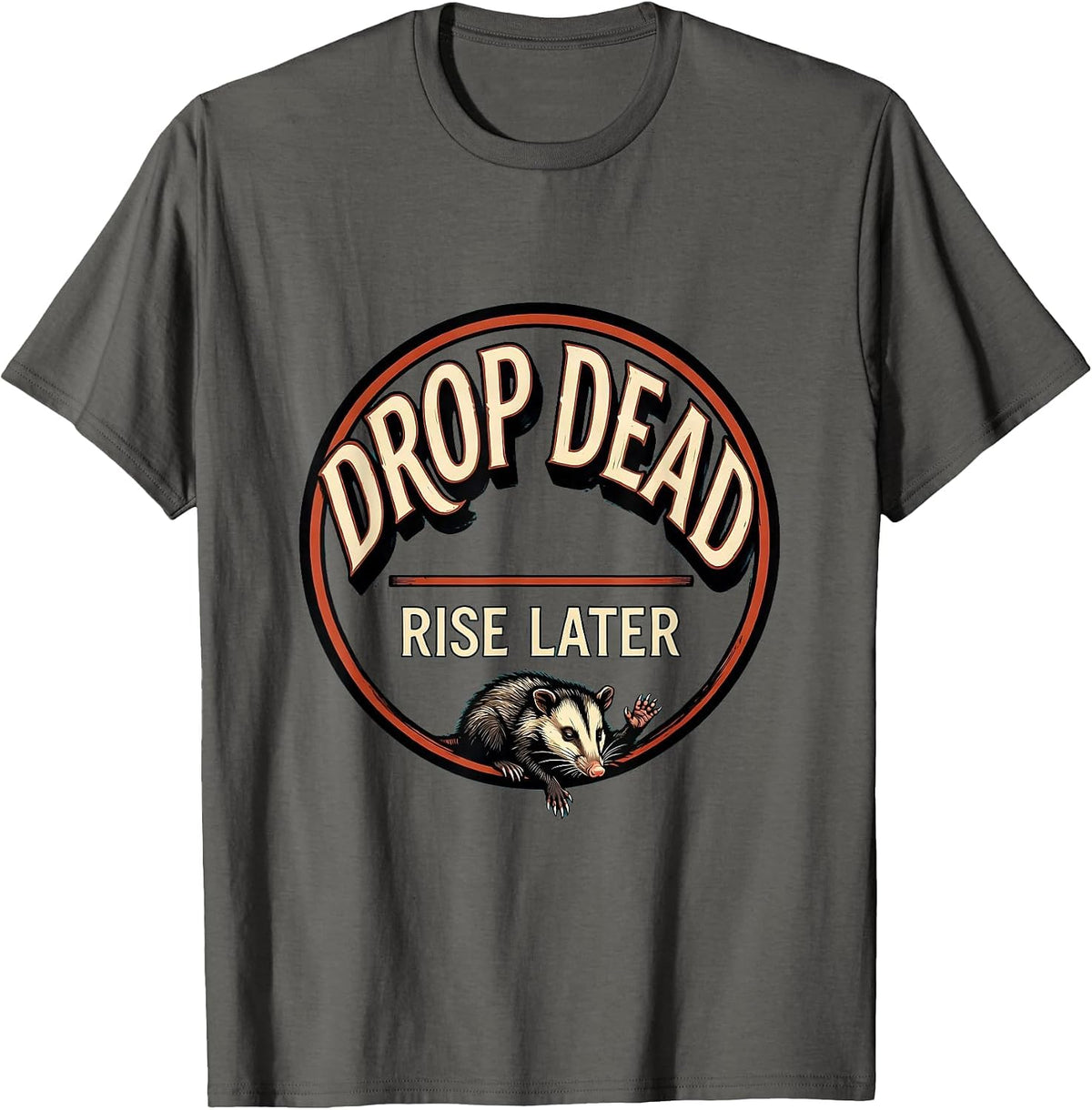 Drop Dead. Rise Later Funny Opossum Meme Possum Lover T-Shirt - Asphalt Grey