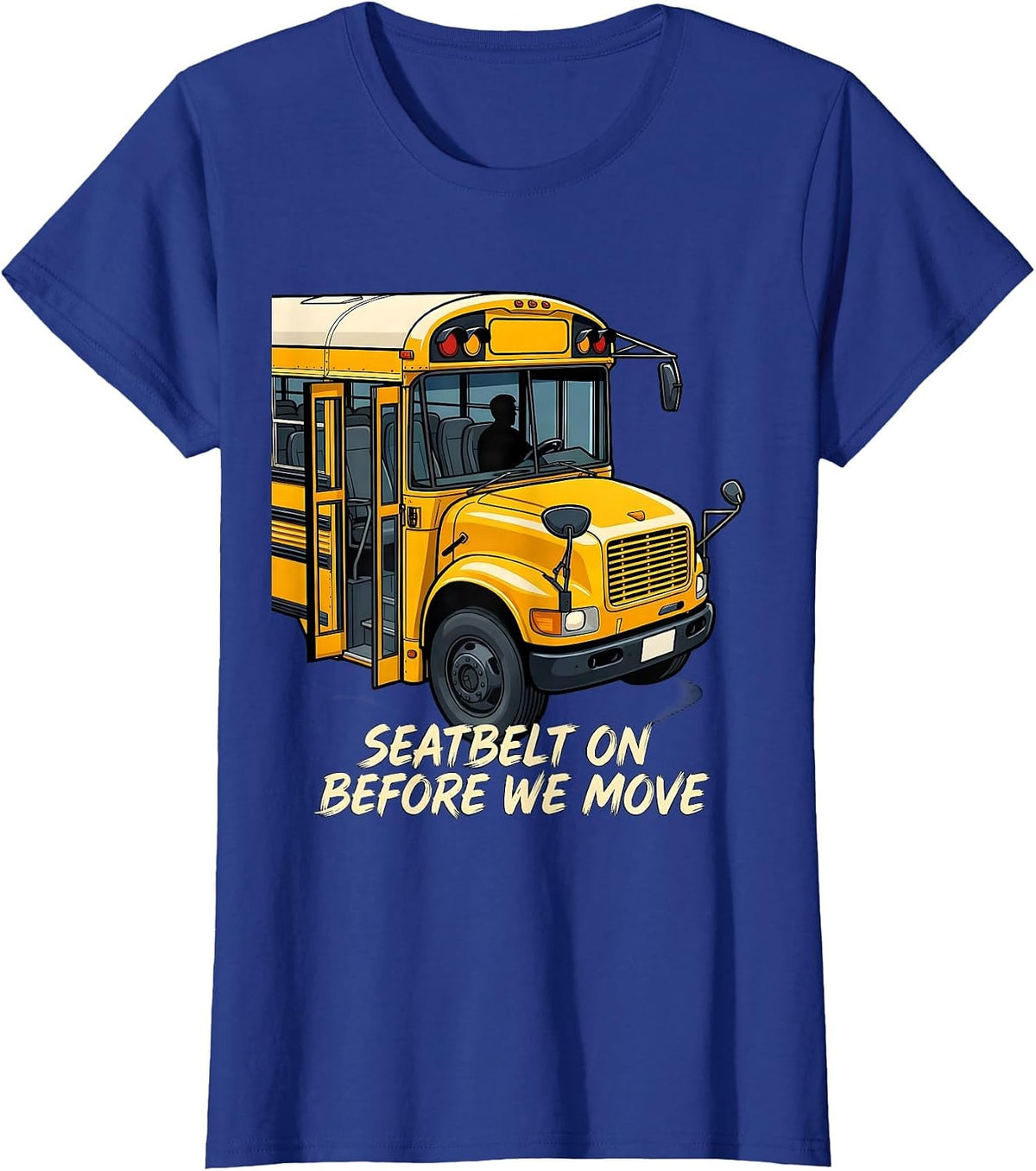 Women's Seatbelt On Before We Move Funny School Bus Driver T-Shirt - Royal Blue