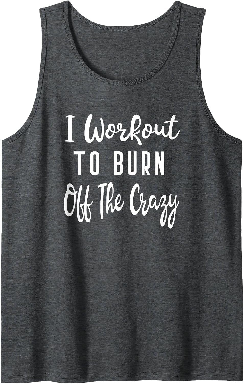 I Workout to Burn Off The Crazy Yoga Barre Weights Body Diet Tank Top - Dark Heather Grey