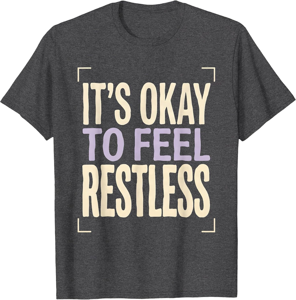 It's Okay To Feel Restless Mental Health Awareness T-Shirt - Dark Heather Grey