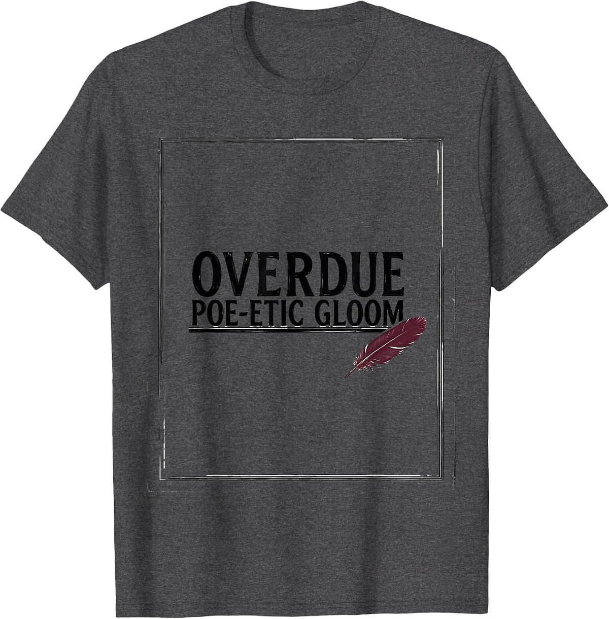 Overdue Poe-etic Gloom Literary Fan Book Lover Edgar Allan T-Shirt - Dark Heather Grey