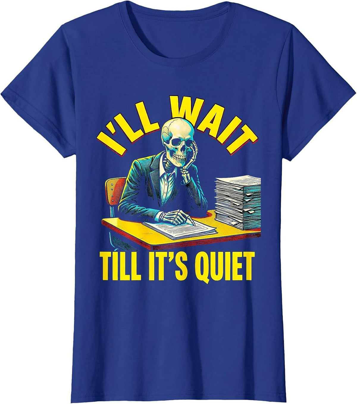 Women's I'll Wait Till It's Quiet Pop Art Funny Teacher Skeleton T-Shirt - Royal Blue