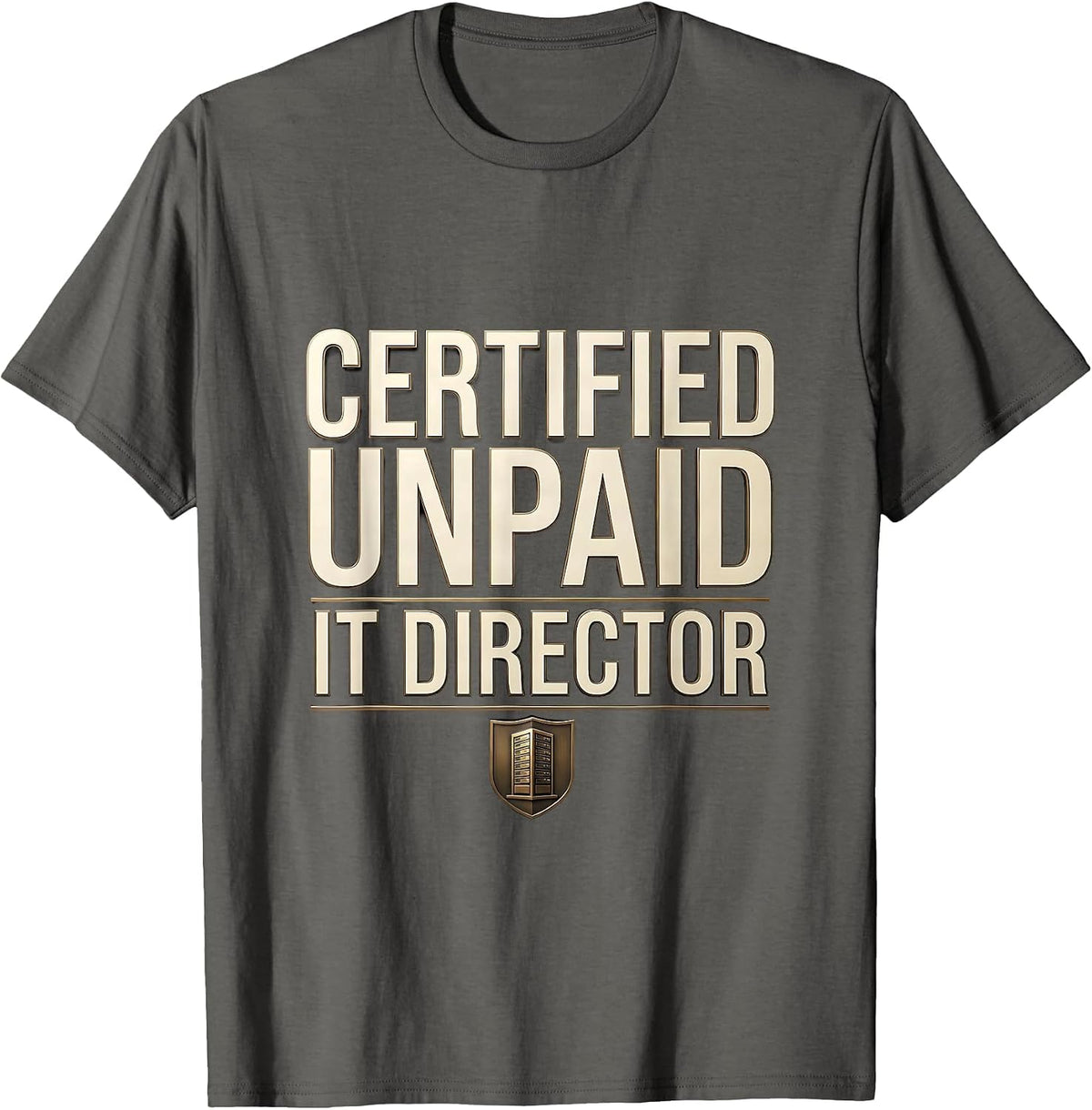Certified Unpaid IT Director Funny Sarcastic Tech Support T-Shirt - Asphalt Grey