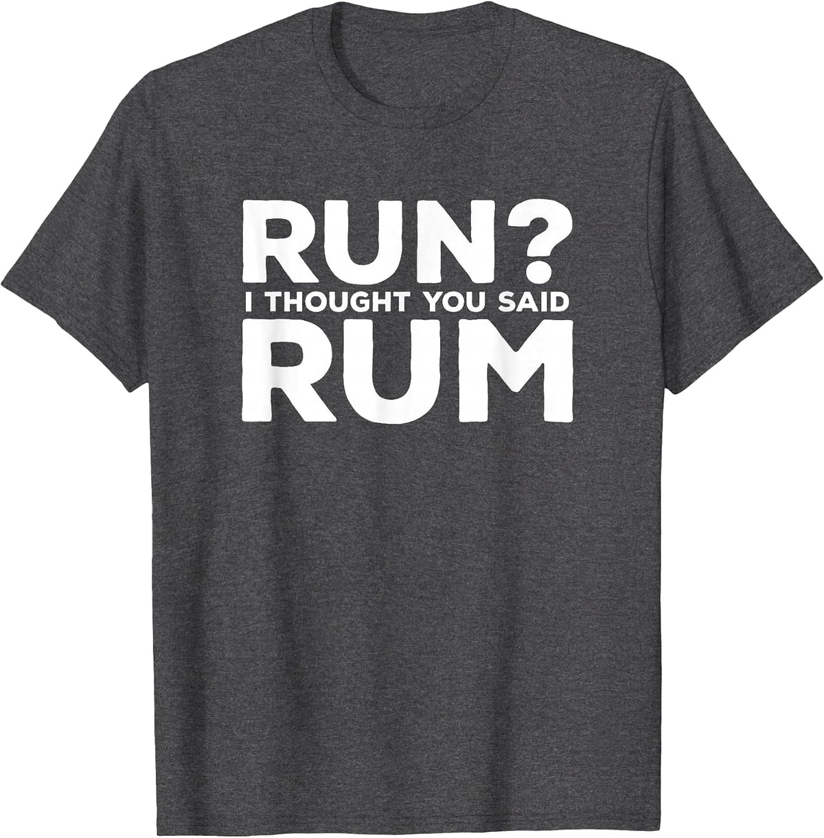 Run I Thought You Said Rum Funny Alcohol Runner Rum Lover T-Shirt - Dark Heather Grey