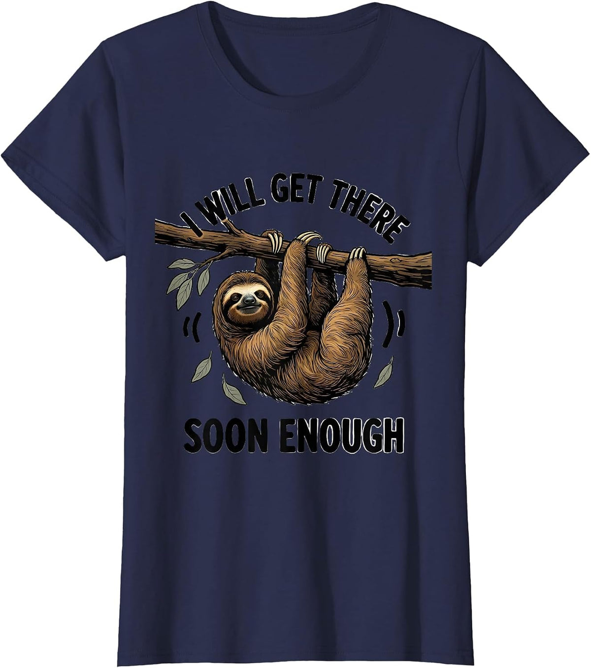 Women's I Will Get There Soon Enough Funny Sloth Lover Lazy Humor T-Shirt - Navy Blue