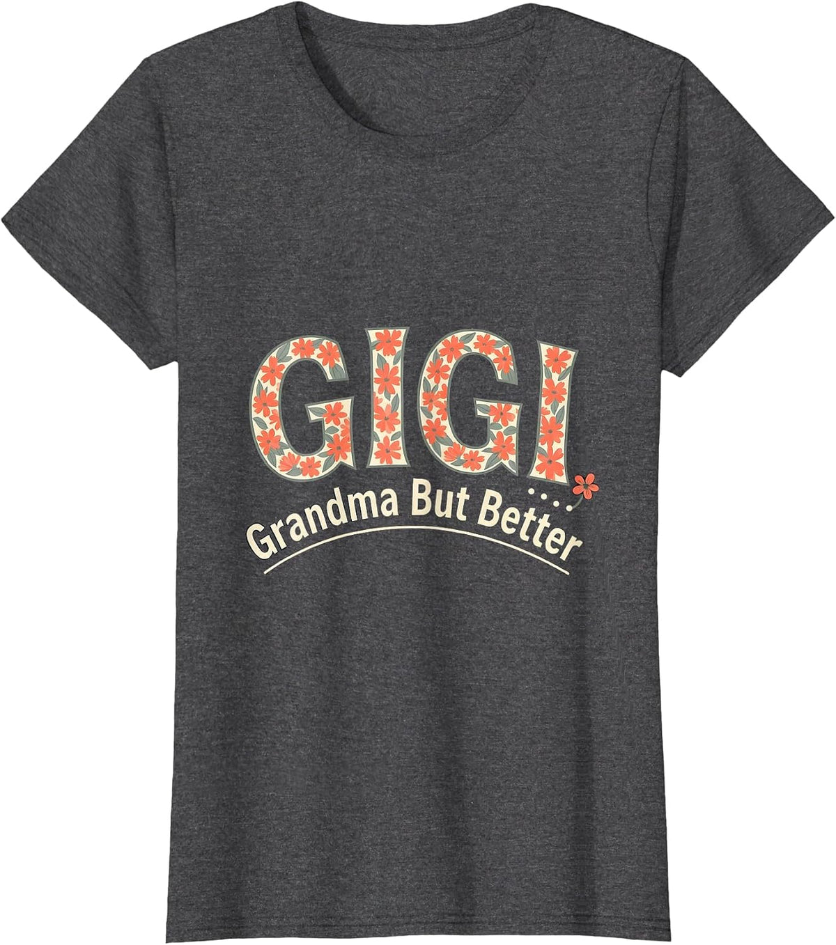 Women's Gigi Grandma But Better Funny Gift for Grandmothers T-Shirt - Dark Heather Grey