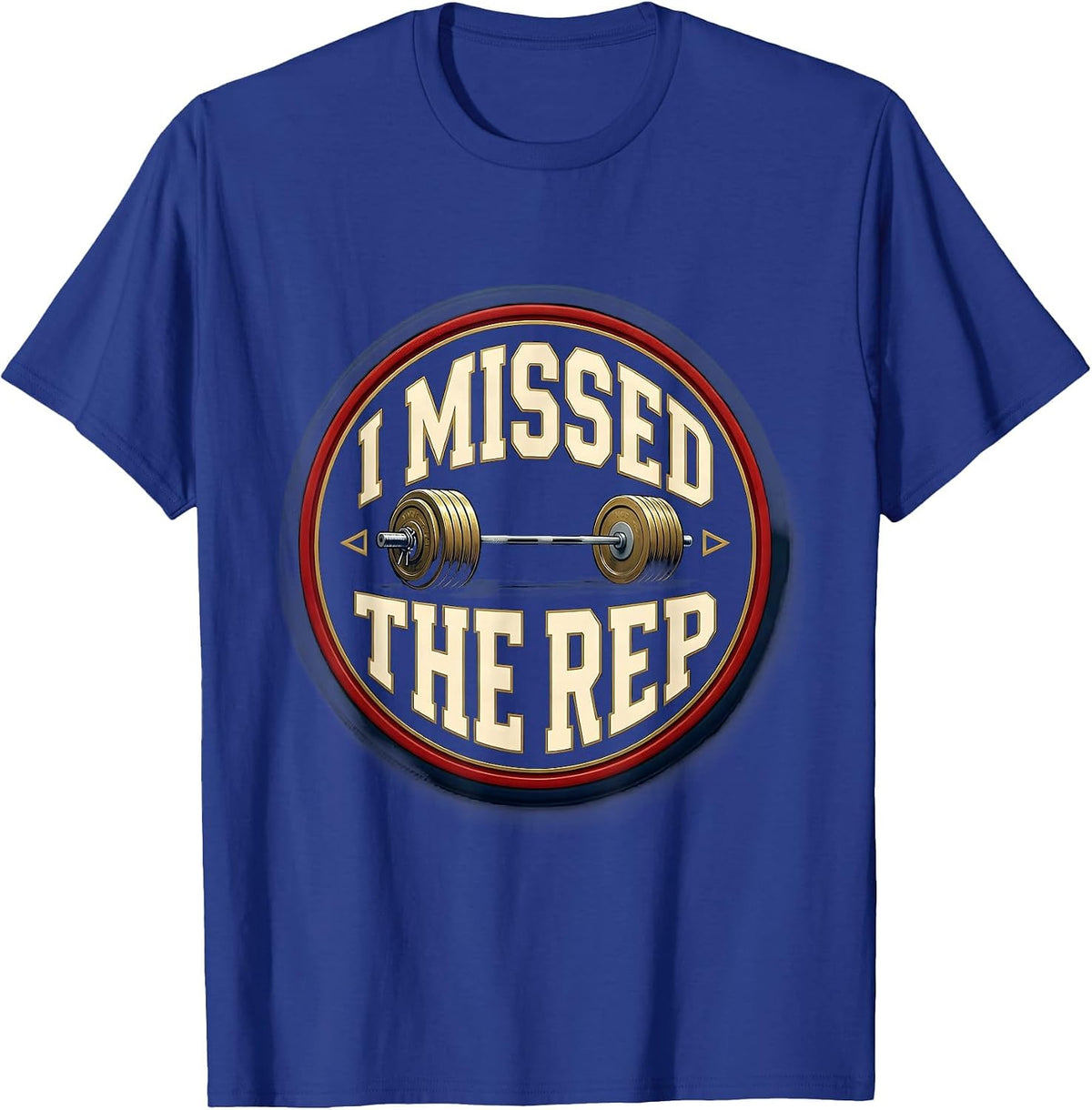 I Missed The Rep Funny Weightlifting Gym Workout Humor T-Shirt - Royal Blue