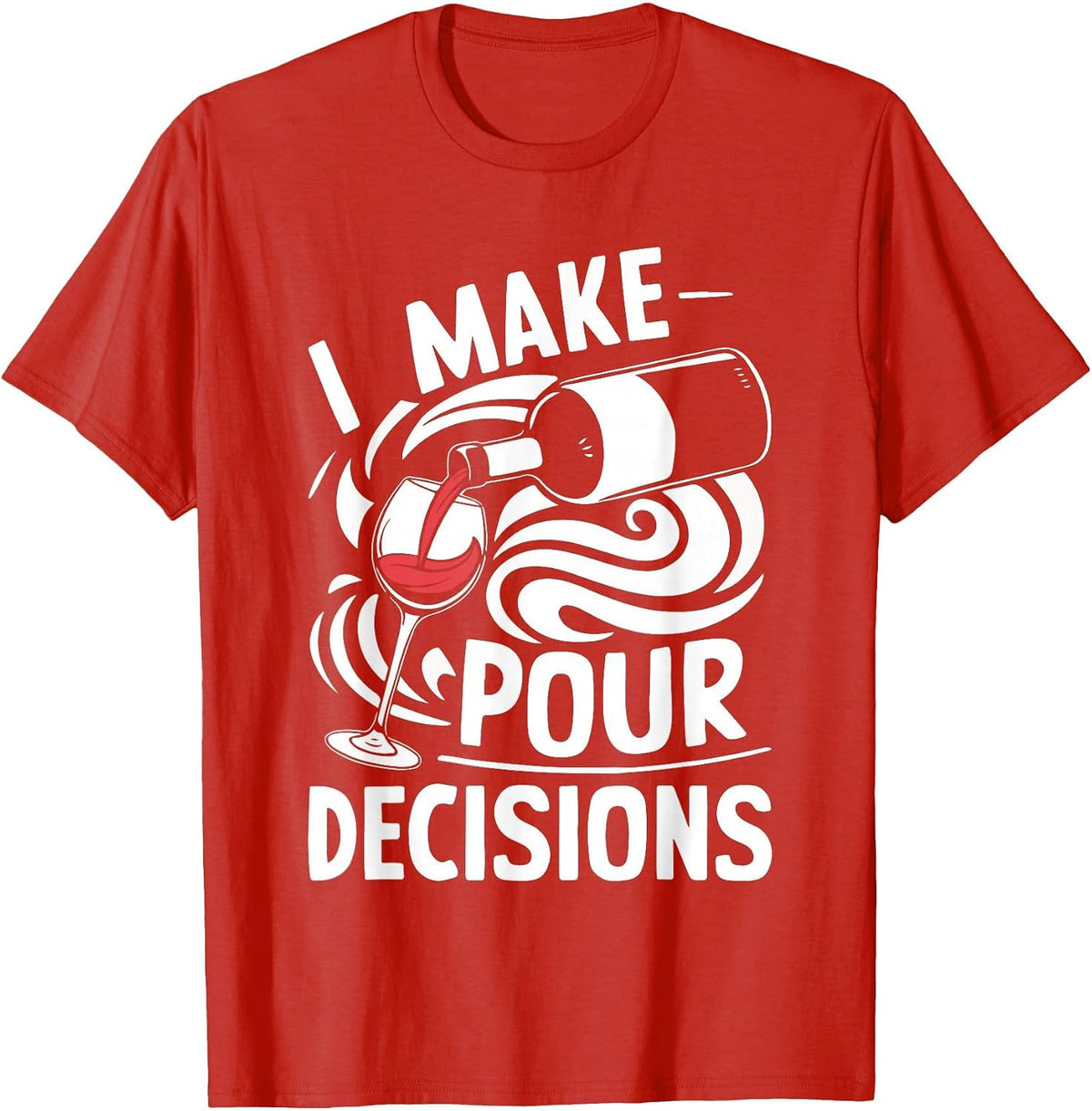 I Make Pour Decisions Shirt Funny Men Women Drinking Wine T-Shirt - Red