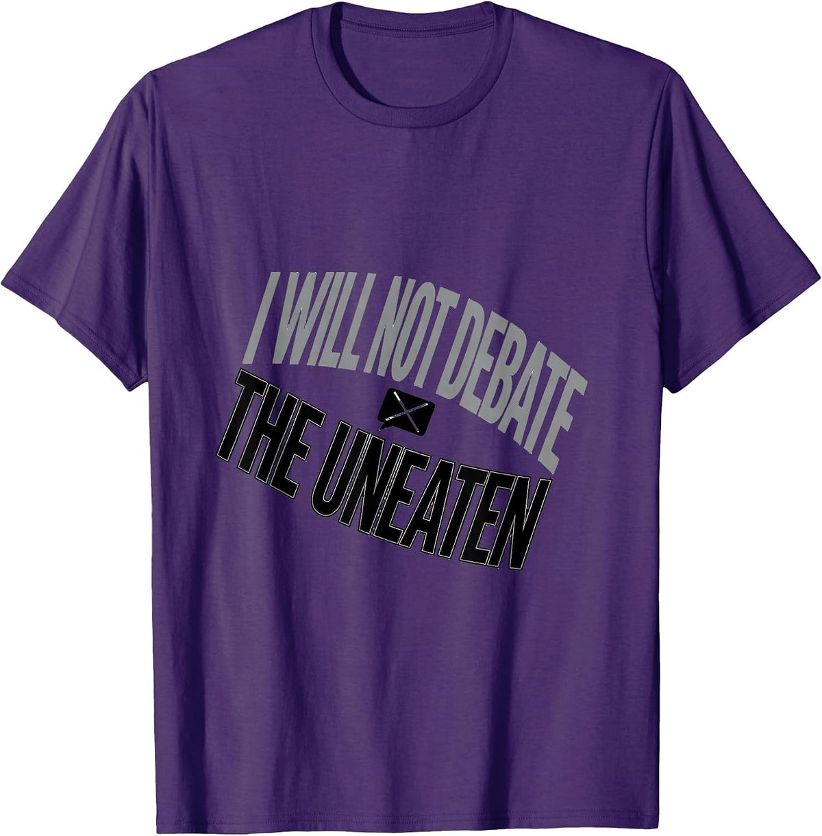 I Will Not Debate The Uneaten Funny Sarcastic Humor T-Shirt - Purple