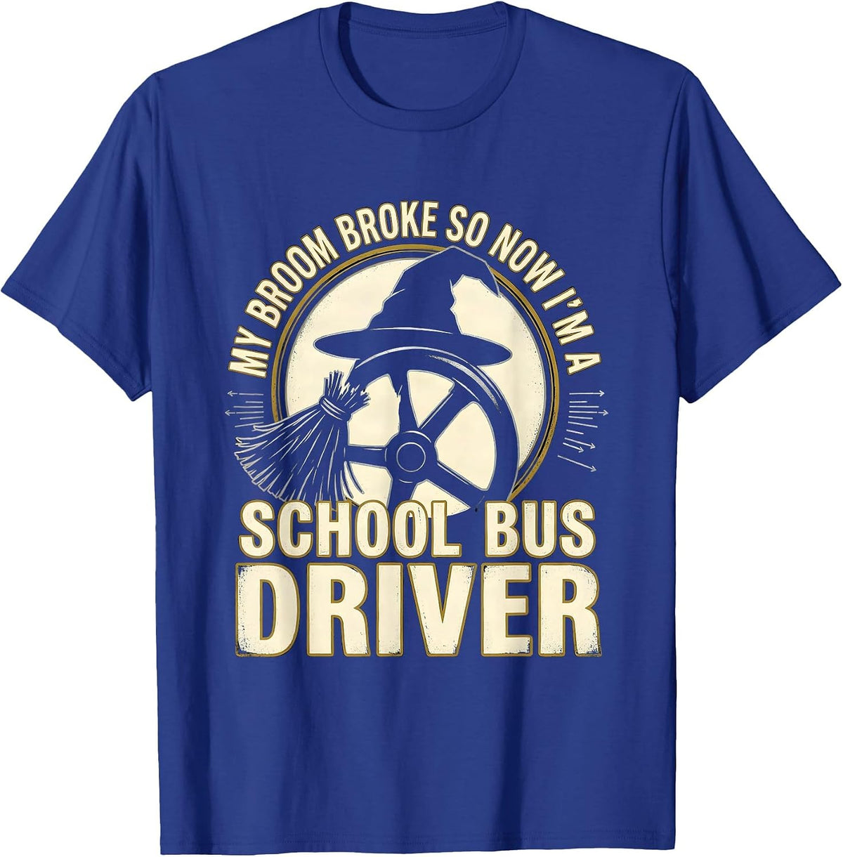 Men's My Broom Broke So Now I'm a School Bus Driver Funny T-Shirt - Royal Blue