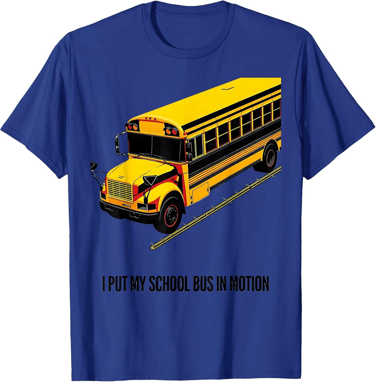 Men's I Put My School Bus In Motion Funny Bus Driver Humor T-Shirt - Royal Blue