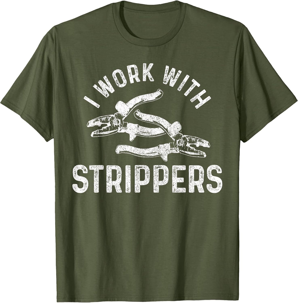Electrician I Work with Strippers Funny Electrician T-Shirt - Olive Green